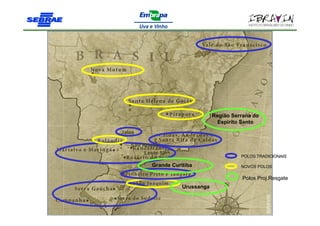 Região Serrana do
                                   Espirito Santo
Jales

   São Roque
        Leste SP
                                           POLOS TRADICIONAIS

          Grande Curitiba                  NOVOS POLOS

                                            Polos Proj.Resgate
                     Urussanga
 