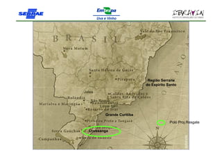 Região Serrana
                            do Espirito Santo
Jales

   São Roque
        Leste SP

          Grande Curitiba

                                         Polo Proj.Resgate

  Urussanga
 