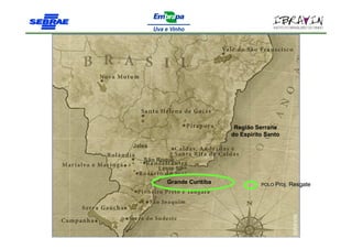 Região Serrana
                            do Espirito Santo
Jales

   São Roque
        Leste SP

          Grande Curitiba             POLO Proj.   Resgate
 