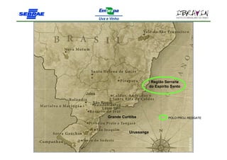 Região Serrana
                                 do Espirito Santo
Jales

   São Roque
        Leste SP

          Grande Curitiba                  POLO PROJ. RESGATE



                     Urussanga
 