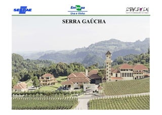 SERRA GAÚCHA
 