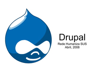 Drupal Rede Humaniza SUS Abril, 2008 