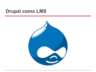 Drupal como LMS
 