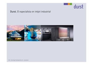 Durst. El especialista en inkjet industrial




2012 – Durst Image Technology Ibérica, S.A. - www.durst.es
 