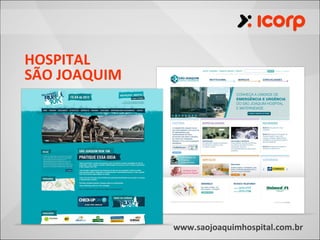 HOSPITAL
SÃO JOAQUIM




              www.saojoaquimhospital.com.br
 