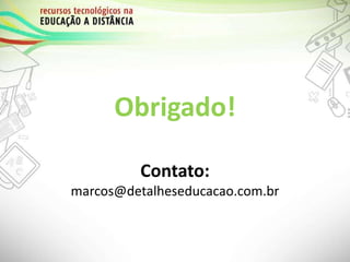 Obrigado!
Contato:
marcos@detalheseducacao.com.br
 
