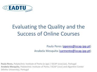 Evaluating the Quality and the Success of Online Courses