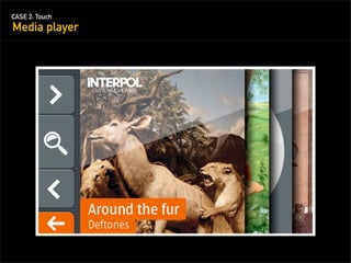 CASE 2: Touch
Media player
 