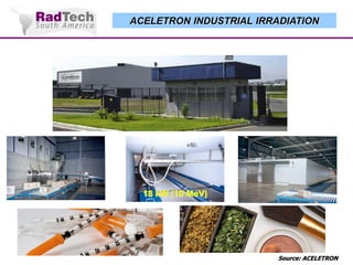 ACELETRON INDUSTRIAL IRRADIATION

18 kW (10 MeV)

Source: ACELETRON

 