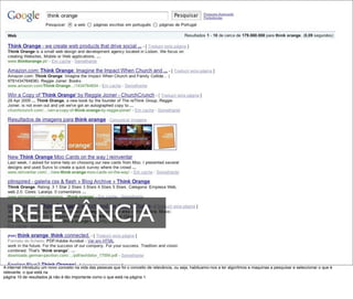 RELEVÂNCIA
A internet introduziu um novo conceito na vida das pessoas que foi o conceito de relevância, ou seja, habituamo-nos a ter algoritmos e maquinas a pesquisar e seleccionar o que é
relevante. o que está na
página 10 de resultados já não é tão importante como o que está na página 1.
 