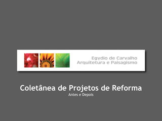 Coletânea de Projetos de Reforma
            Antes e Depois
 
