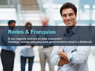 Redes & Franquias
O seu negócio cresceu ou está crescendo?
Conheça nossas soluções para gerenciamento local e a distância!
 