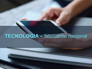 TECNOLOGIA – fabricante nacional
 