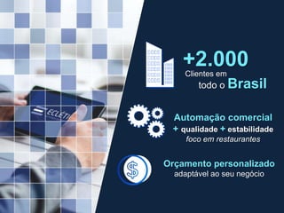 +2.000Clientes em
todo o Brasil
Automação comercial
+ qualidade + estabilidade
foco em restaurantes
Orçamento personalizado
adaptável ao seu negócio
 