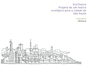 EcoTeatro Projeto de um teatro ecol ógico para a cidade de São Paulo TeatroSilva oficina ar 
