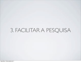3. FACILITAR A PESQUISA




terça-feira, 18 de outubro de 11
 