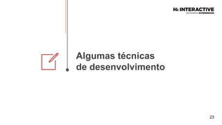 23
Algumas  técnicas  
de  desenvolvimento  
 