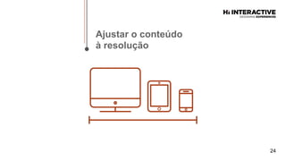 24
Ajustar  o  conteúdo  
à  resolução  
 