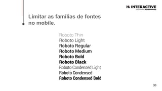 30
Limitar  as  famílias  de  fontes  
no  mobile.  
 