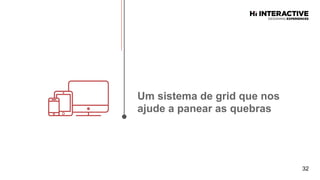 32
Um  sistema  de  grid  que  nos  
ajude  a  panear  as  quebras  
 