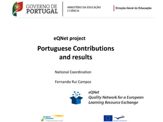 eQNet project
Portuguese Contributions
      and results
     National Coordination

     Fernando Rui Campos
 