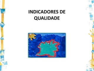INDICADORES DE
  QUALIDADE
 