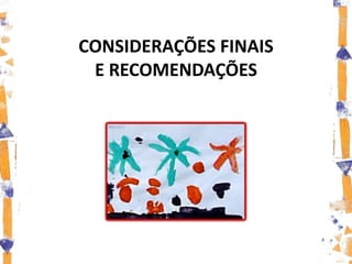 CONSIDERAÇÕES FINAIS
 E RECOMENDAÇÕES
 