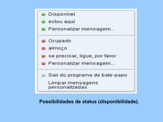 Possibilidades de status (disponibilidade).
 