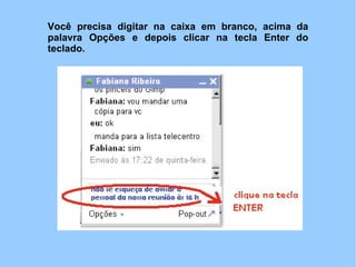 Você precisa digitar na caixa em branco, acima da
palavra Opções e depois clicar na tecla Enter do
teclado.
 