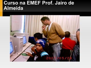 Curso na EMEF Prof. Jairo de Almeida 