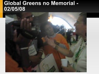 Global Greens no Memorial - 02/05/08 