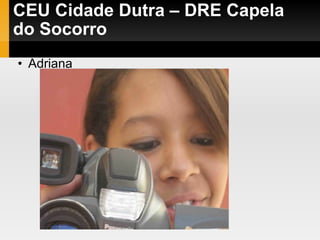 CEU Cidade Dutra – DRE Capela do Socorro Adriana 