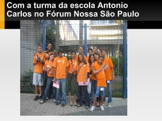 Com a turma da escola Antonio Carlos no Fórum Nossa São Paulo 