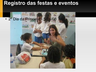 Registro das festas e eventos 2º Dia da Princesa - 5/06/08 