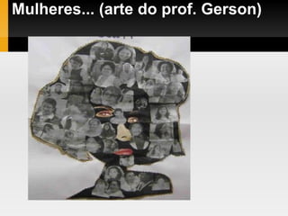 Mulheres... (arte do prof. Gerson)‏ 