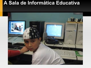 A Sala de Informática Educativa 