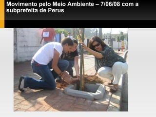 Movimento pelo Meio Ambiente – 7/06/08 com a subprefeita de Perus 