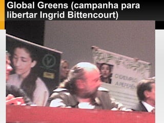 Global Greens (campanha para libertar Ingrid Bittencourt)‏ 