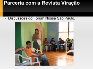 Parceria com a Revista Viração Discussões do Fórum Nossa São Paulo. 