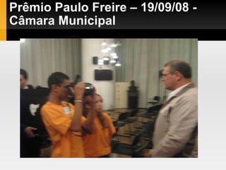 Prêmio Paulo Freire – 19/09/08 - Câmara Municipal 