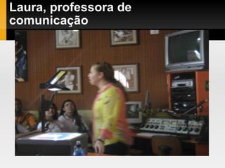 Laura, professora de comunicação 