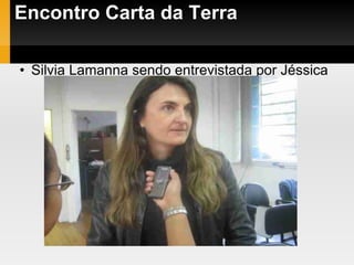Encontro Carta da Terra  Silvia Lamanna sendo entrevistada por Jéssica 