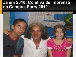 Já em 2010: Coletiva de Imprensa da Campus Party 2010 