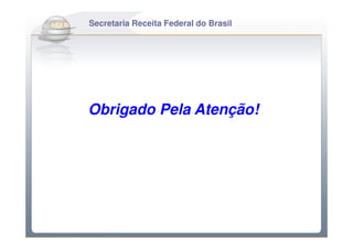 Do Secretaria Receita FederalSPEDFiscal
    Sintegra ao do Brasil



    Obrigado Pela Atenção!
 