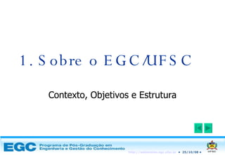 1. Sobre o EGC/UFSC Contexto, Objetivos e Estrutura 