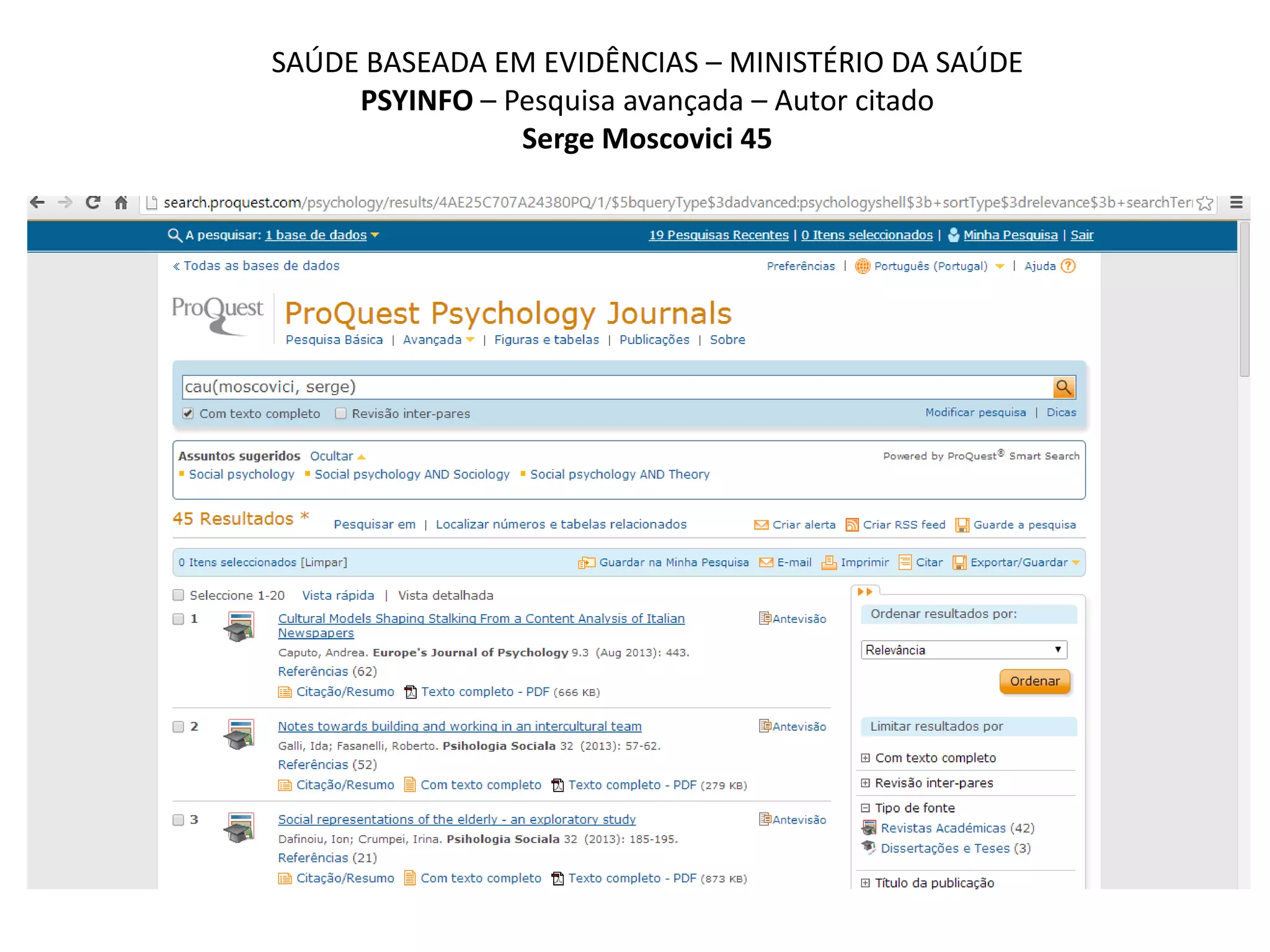 SAÚDE BASEADA EM EVIDÊNCIAS – MINISTÉRIO DA SAÚDE
PSYINFO – Pesquisa avançada – Autor citado
Serge Moscovici 45
 