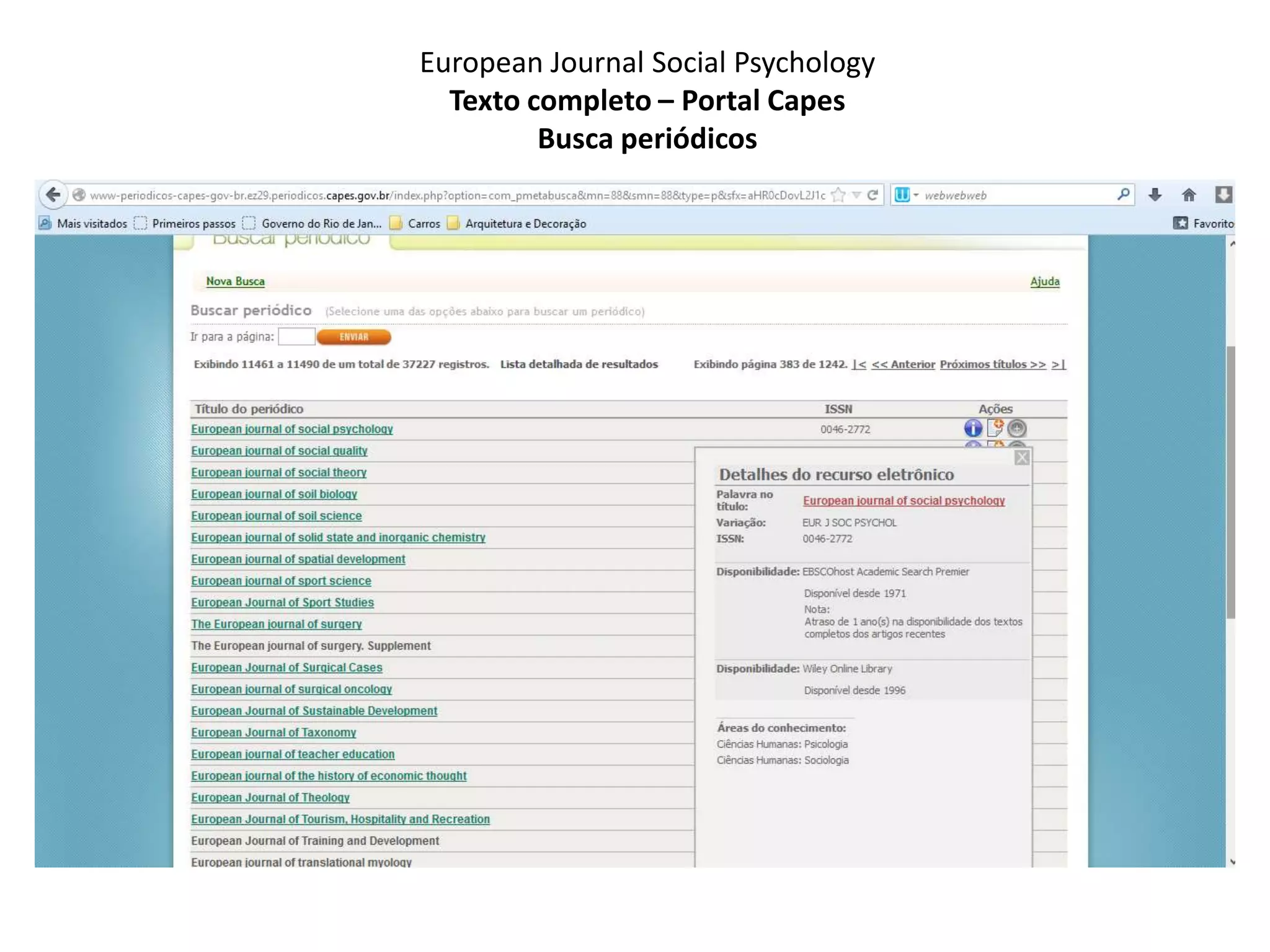 European Journal Social Psychology
Texto completo – Portal Capes
Busca periódicos
 