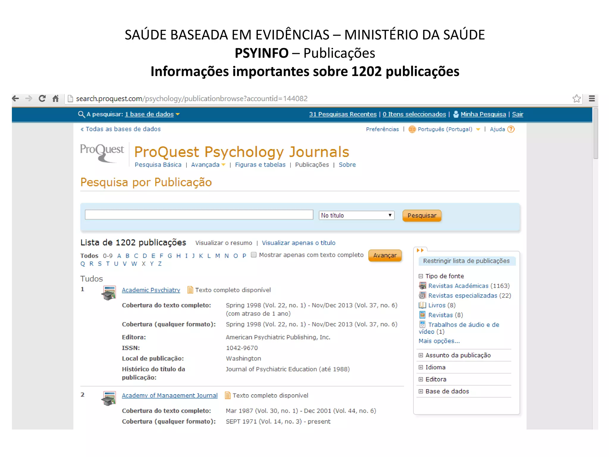 SAÚDE BASEADA EM EVIDÊNCIAS – MINISTÉRIO DA SAÚDE
PSYINFO – Publicações
Informações importantes sobre 1202 publicações
 