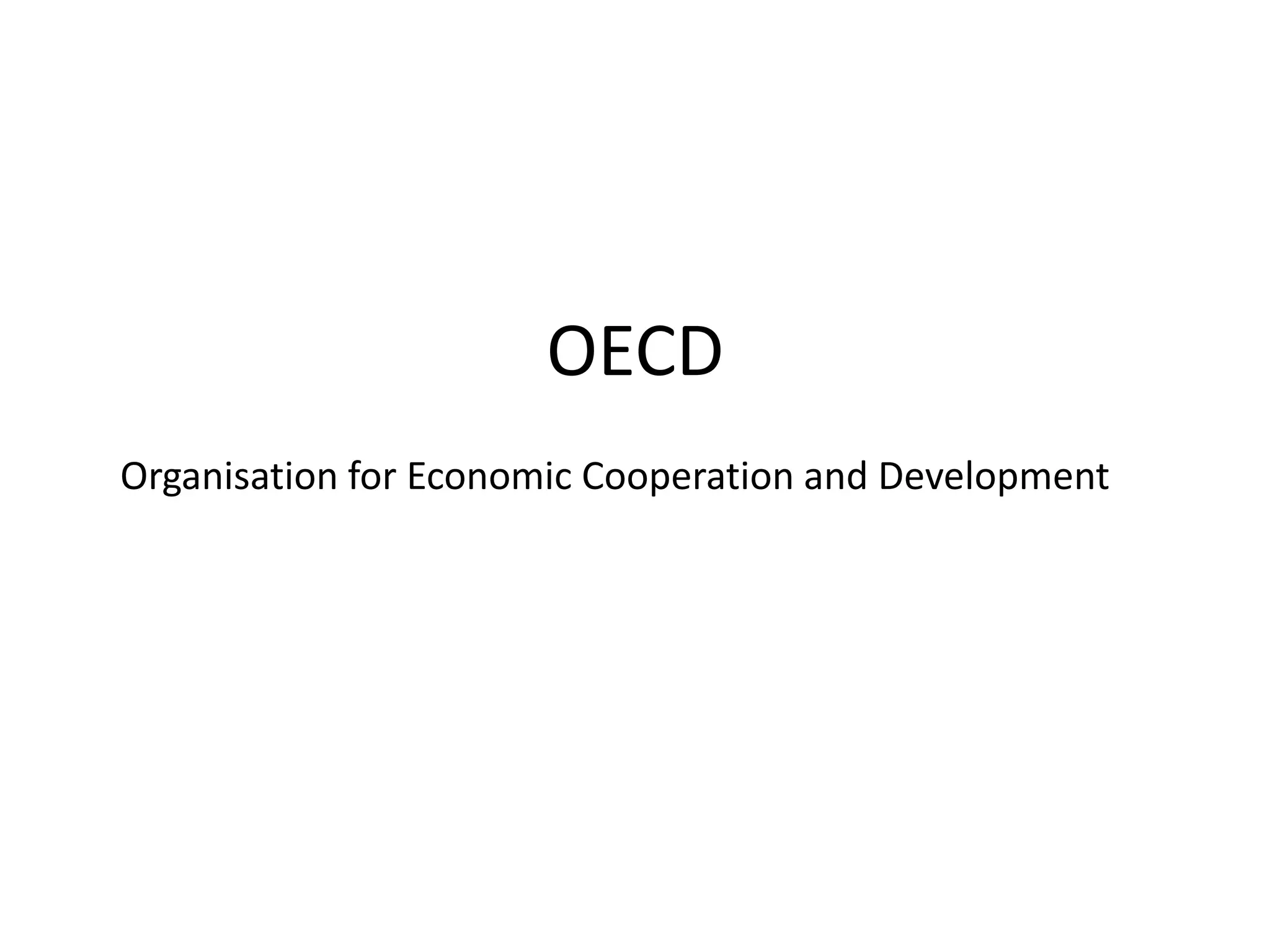 OECD
Organisation for Economic Cooperation and Development
 