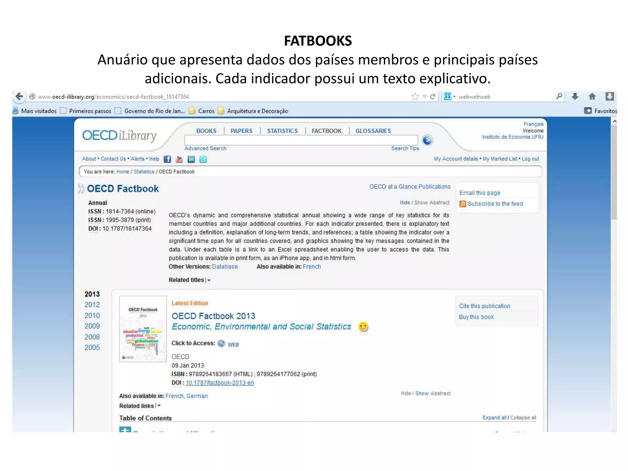 FATBOOKS
Anuário que apresenta dados dos países membros e principais países
adicionais. Cada indicador possui um texto explicativo.
 